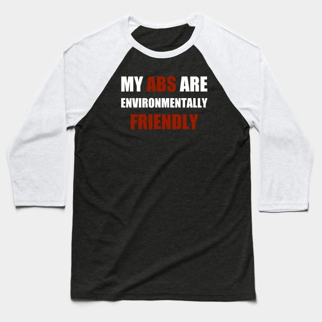 My Abs Are Environmentally Friendly Baseball T-Shirt by thomtran